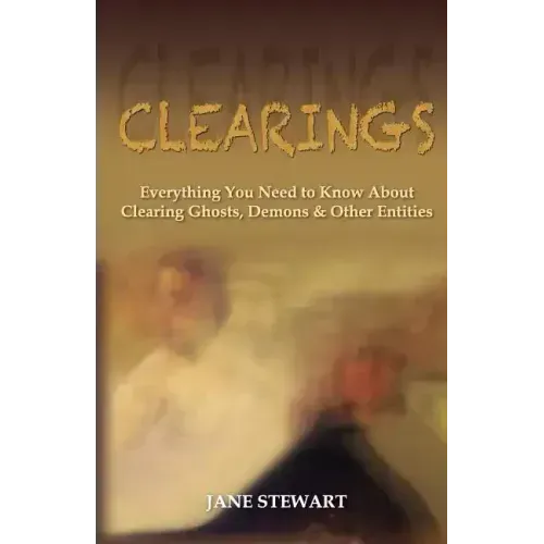 Clearings: Everything You Need to Know About Clearing Ghosts, Demons & Other Entities - Paperback | Books | Wiccan Center
