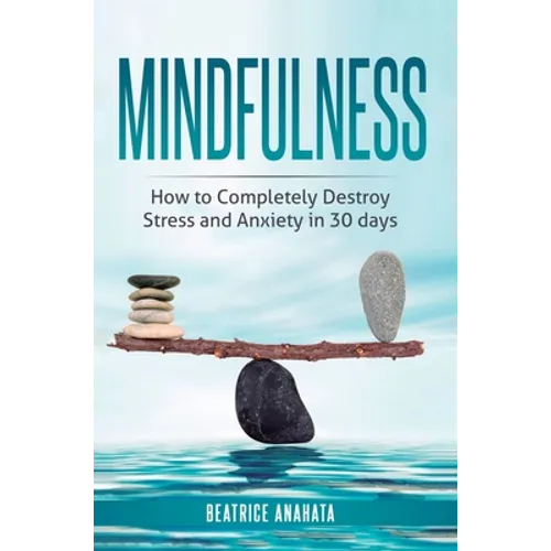 Mindfulness: How to completely destroy stress and anxiety in 30 days - Hardcover | Books | Wiccan Center