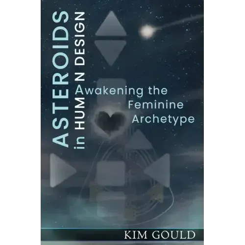 Asteroids in Human Design: Awakening the Feminine Archetype - Paperback | Books | Wiccan Center