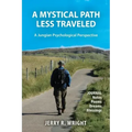 A Mystical Path Less Traveled: A Jungian Psychological Perspective - Journal Notes, Poems, Dreams, and Blessings - Paperback
