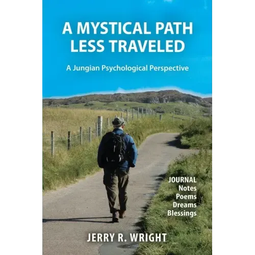 A Mystical Path Less Traveled: A Jungian Psychological Perspective - Journal Notes, Poems, Dreams, and Blessings - Paperback