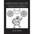 Babylonian Star-Lore. an Illustrated Guide to the Star-Lore and Constellations of Ancient Babylonia - Paperback