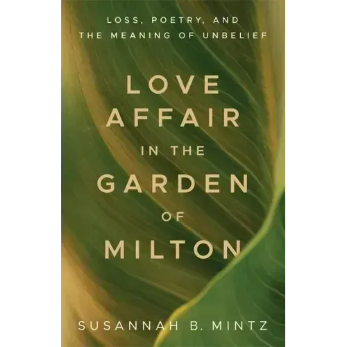 Love Affair in the Garden of Milton: Loss, Poetry, and the Meaning of Unbelief - Paperback