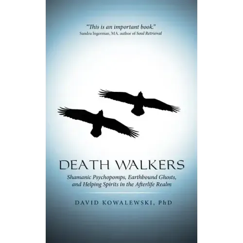 Death Walkers: Shamanic Psychopomps, Earthbound Ghosts, and Helping Spirits in the Afterlife Realm - Paperback | Books | Wiccan Center
