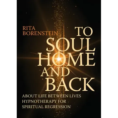 To Soul Home and Back: About Life between Lives hypnotherapy for spiritual regression - Paperback