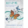 Ally & Me: The Integration of Spirit and Form - Paperback