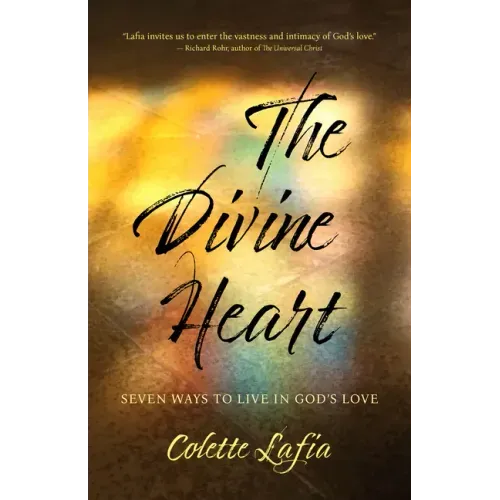 The Divine Heart: Seven Ways to Live in God's Love - Paperback