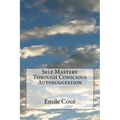 Self Mastery Through Conscious Autosuggestion - Paperback | Books | Wiccan Center