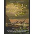 Mysteries of the Sea: A Collection of Lost Ships, Supernatural Stories, and Other Odd Tales Underneath the Waves - Paperback | Books | Wiccan Center