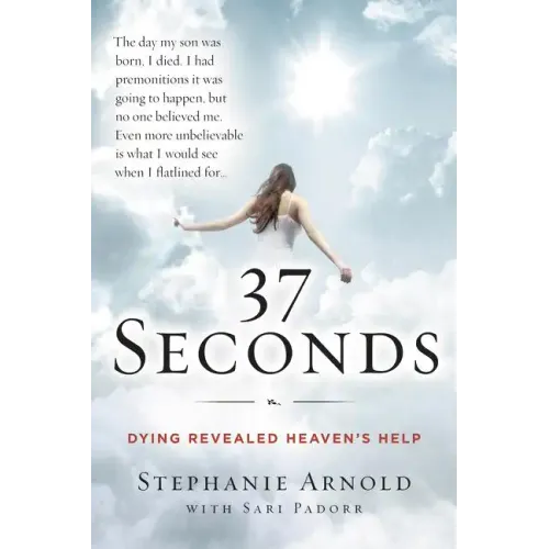 37 Seconds: Dying Revealed Heaven's Help--A Mother's Journey - Paperback | Books | Wiccan Center