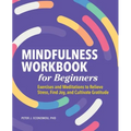Mindfulness Workbook for Beginners: Exercises and Meditations to Relieve Stress, Find Joy, and Cultivate Gratitude - Paperback