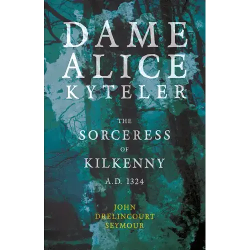 Dame Alice Kyteler the Sorceress of Kilkenny A.D. 1324 (Folklore History Series) - Paperback | Books | Wiccan Center