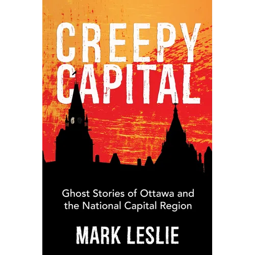 Creepy Capital: Ghost Stories of Ottawa and the National Capital Region - Paperback | Books | Wiccan Center