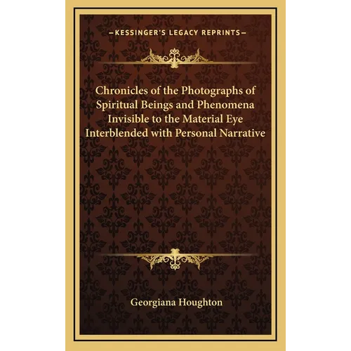 Chronicles of the Photographs of Spiritual Beings and Phenomena Invisible to the Material Eye Interblended with Personal Narrative - Hardcover | Books | Wiccan Center