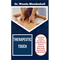 Therapeutic Touch: Unlocking Healing Energies, A Comprehensive Guide To Nurturing Mind, Body, And Soul For Lasting Health - Paperback | Books | Wiccan Center