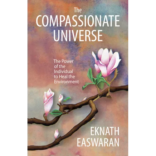 The Compassionate Universe: The Power of the Individual to Heal the Environment - Paperback