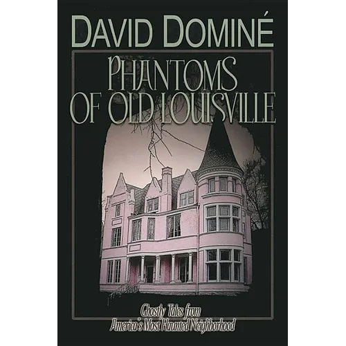 Phantoms of Old Louisville: Ghostly Tales from America's Most Haunted Neighborhood - Paperback | Books | Wiccan Center