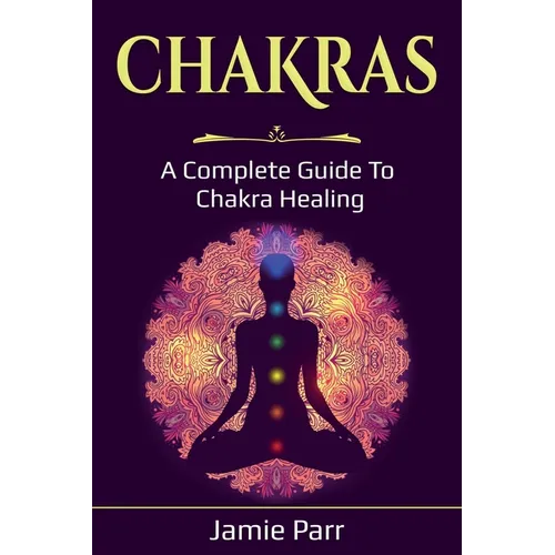 Chakras: A Complete Guide to Chakra Healing - Paperback | Books | Wiccan Center