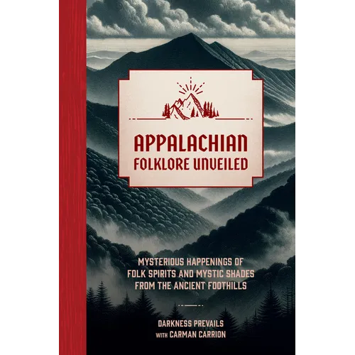 Appalachian Folklore Unveiled: Mysterious Happenings of Folk Spirits and Mystic Shades from the Ancient Foothills - Hardcover | Books | Wiccan Center