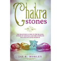 Chakra Stones: The Beginner´s Guide to the Healing Power of Crystals and the Complete Balance of Your Chakras - Paperback | Books | Wiccan Center