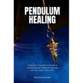 Pendulum Healing: A Beginner's 5-Step Quick Start Guide to Unlocking Spiritual Healing and Connecting with your Chakras, With an FAQ - Paperback | Books | Wiccan Center