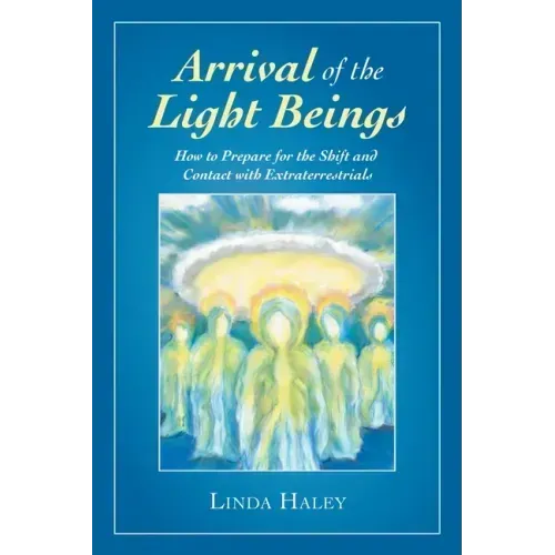 Arrival of the Light Beings: How to Prepare for the Shift and Contact with Extraterrestrials - Paperback | Books | Wiccan Center