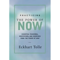 Practicing the Power of Now: Meditations, Exercises, and Core Teachings for Living the Liberated Life - Hardcover