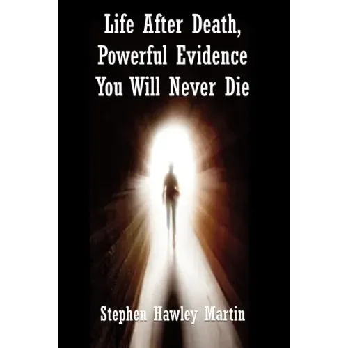 Life After Death, Powerful Evidence You Will Never Die - Paperback