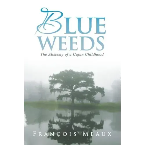Blue Weeds: The Alchemy of a Cajun Childhood - Paperback | Books | Wiccan Center