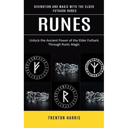 Runes: Divination and Magic With the Elder Futhark Runes (Unlock the Ancient Power of the Elder Futhark Through Runic Magic) - Paperback | Books | Wiccan Center