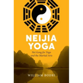 Neijia Yoga: Nei Gong for Yoga and the Martial Arts - Paperback | Books | Wiccan Center