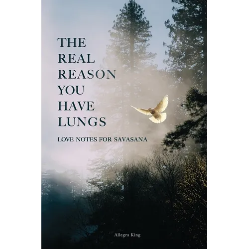 The Real Reason You Have Lungs: Love Notes for Savasana - Paperback | Books | Wiccan Center
