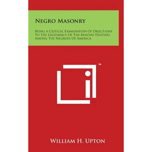 Negro Masonry: Being A Critical Examination Of Objections To The Legitimacy Of The Masons Existing Among The Negroes Of America - Hardcover | Books | Wiccan Center