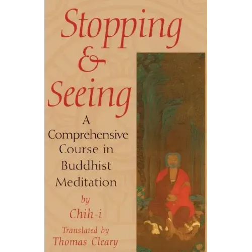 Stopping and Seeing: A Comprehensive Course in Buddhist Meditation - Paperback