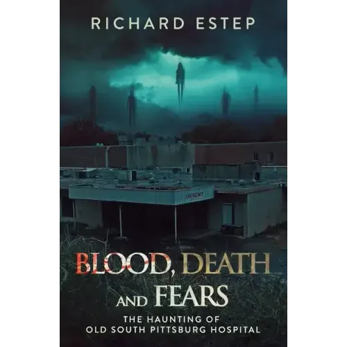 Blood, Death and Fears: The Haunting of Old South Pittsburg Hospital - Paperback | Books | Wiccan Center
