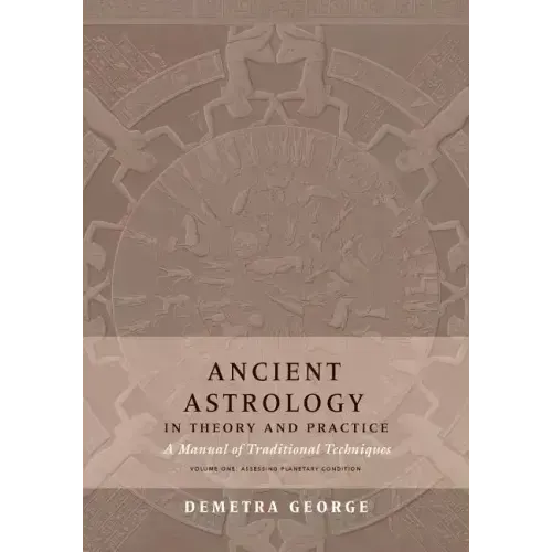 Ancient Astrology in Theory and Practice: A Manual of Traditional Techniques, Volume I: Assessing Planetary Condition - Paperback | Books | Wiccan Center
