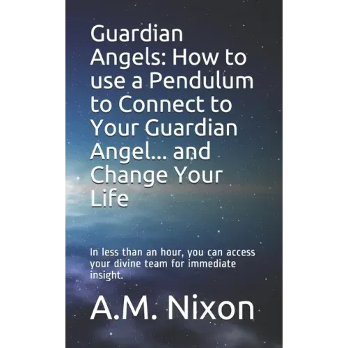 Guardian Angels: How to use a Pendulum to Connect to Your Guardian Angel ... and Change Your Life: In less than an hour, you can access - Paperback | Books | Wiccan Center