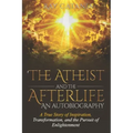 The Atheist and the Afterlife - an Autobiography: A True Story of Inspiration, Transformation, and the Pursuit of Enlightenment - Paperback | Books | Wiccan Center