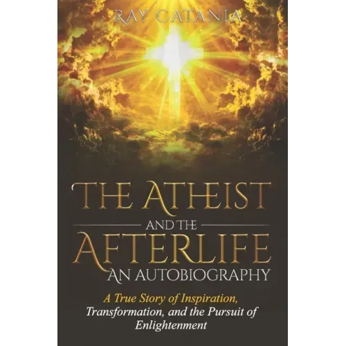 The Atheist and the Afterlife - an Autobiography: A True Story of Inspiration, Transformation, and the Pursuit of Enlightenment - Paperback | Books | Wiccan Center