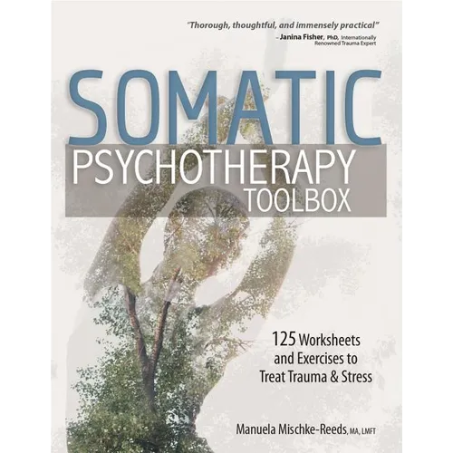 Somatic Psychotherapy Toolbox: 125 Worksheets and Exercises to Treat Trauma & Stress - Paperback | Books | Wiccan Center