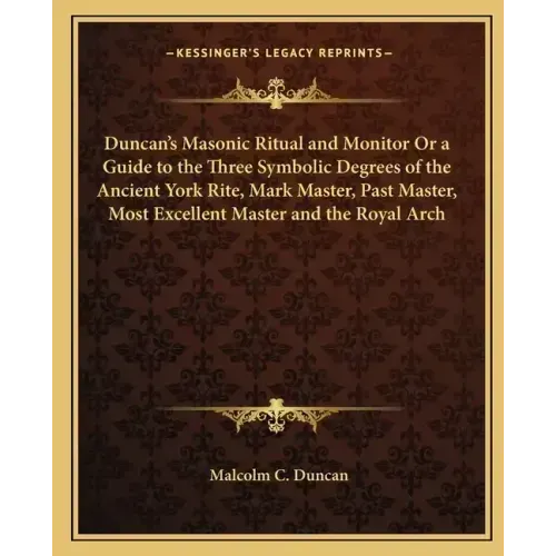 Duncan's Masonic Ritual and Monitor or a Guide to the Three Symbolic Degrees of the Ancient York Rite, Mark Master, Past Master, Most Excellent Master - Paperback | Books | Wiccan Center