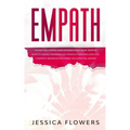 Empath The Practical Survival Guide for Empaths and Highly Sensitive People to Healing Themselves and Thriving In Their Lives, Even if You Constantly