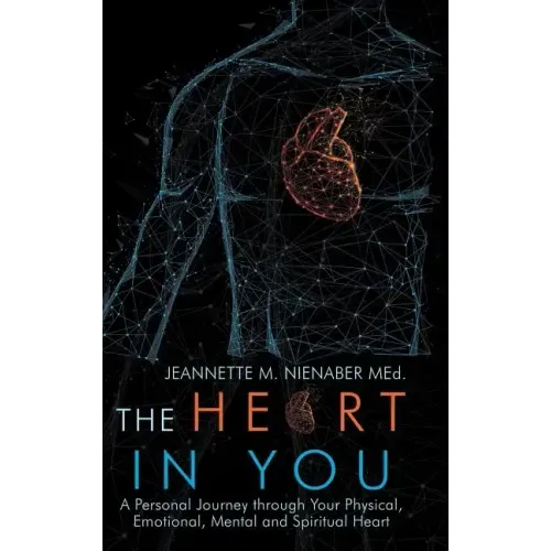 The Heart in You: A Personal Journey Through Your Physical, Emotional, Mental and Spiritual Heart - Hardcover | Books | Wiccan Center