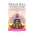Third Eye Awakening: 5 Techniques to Open Your Third Eye Chakra, Activate and Decalcify Your Pineal Gland - Hardcover | Books | Wiccan Center