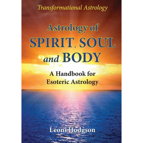Astrology of Spirit, Soul and Body: A Handbook for Esoteric Astrology - Paperback | Books | Wiccan Center