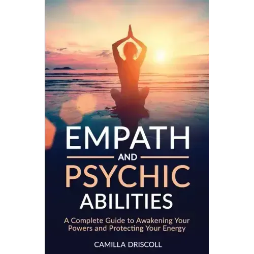 Empath and Psychic Abilities: A Complete Guide to Awakening Your Powers and Protecting Your Energy - Paperback | Books | Wiccan Center