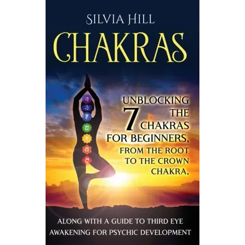 Chakras: Unblocking the 7 Chakras for Beginners, from the Root to the Crown Chakra, along with a Guide to Third Eye Awakening for Psychic Development - Hardcover | Books | Wiccan Center