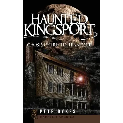 Haunted Kingsport: Ghosts of Tri-City Tennessee - Hardcover | Books | Wiccan Center