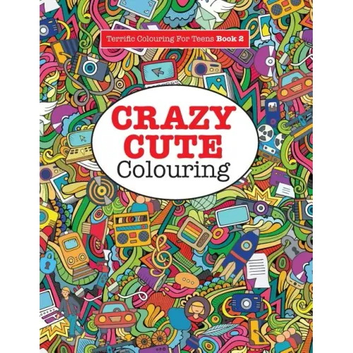 Crazy Cute Colouring (Terrific Colouring for Teens ) - Paperback