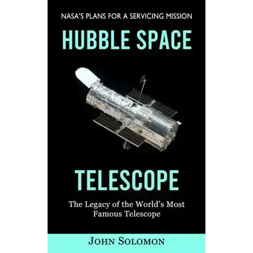 Hubble Space Telescope: Nasa's Plans for a Servicing Mission (The Legacy of the World's Most Famous Telescope) - Paperback | Books | Wiccan Center